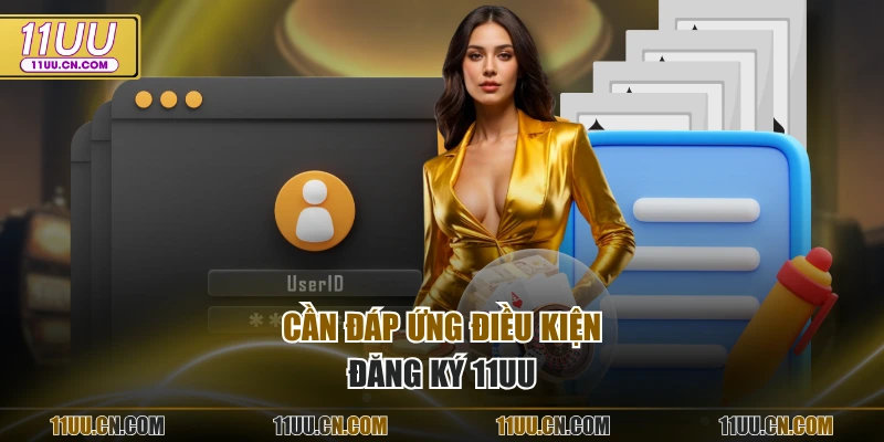 Cần đáp ứng điều kiện đăng ký 11UU