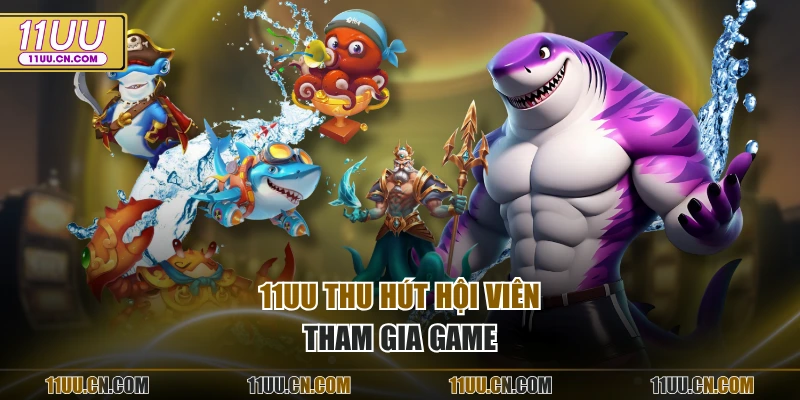 11UU thu hút hội viên tham gia game