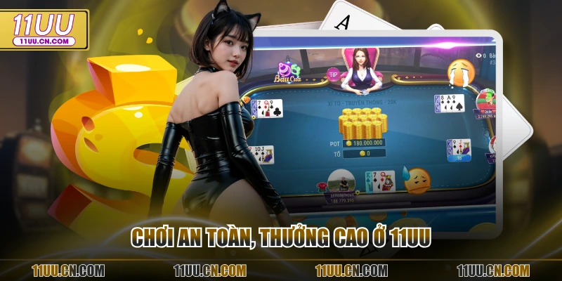 Chơi an toàn, thưởng cao ở 11UU