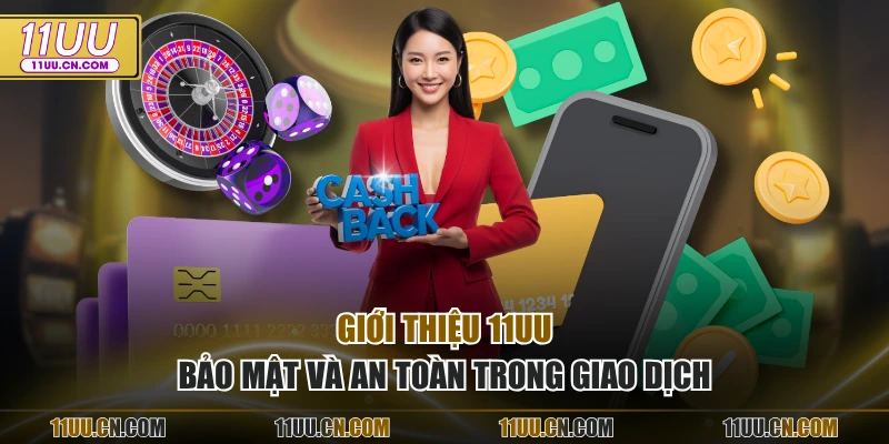 Giới thiệu 11UU bảo mật và an toàn trong giao dịch