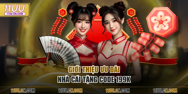Giới thiệu ưu đãi nhà cái tặng code 199k
