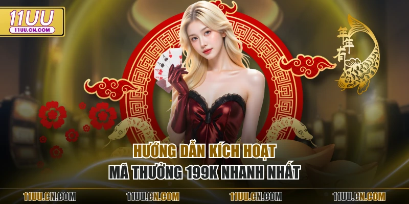Hướng dẫn kích hoạt mã thưởng 199k nhanh nhất