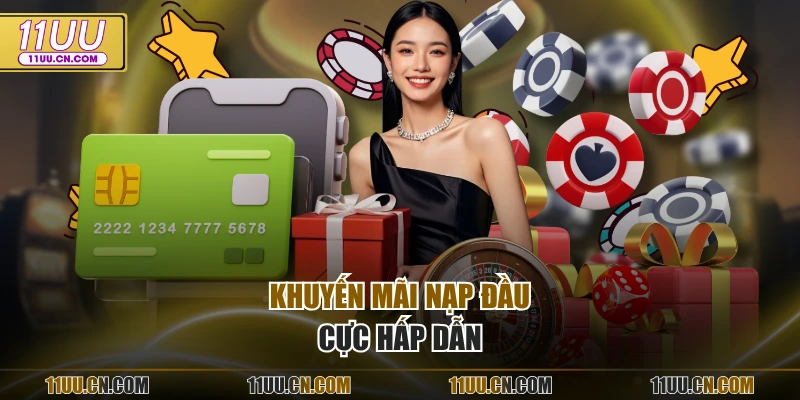 Khuyến mãi nạp đầu cực hấp dẫn