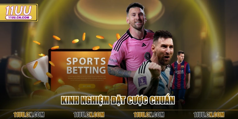 Kinh nghiệm đặt cược chuẩn