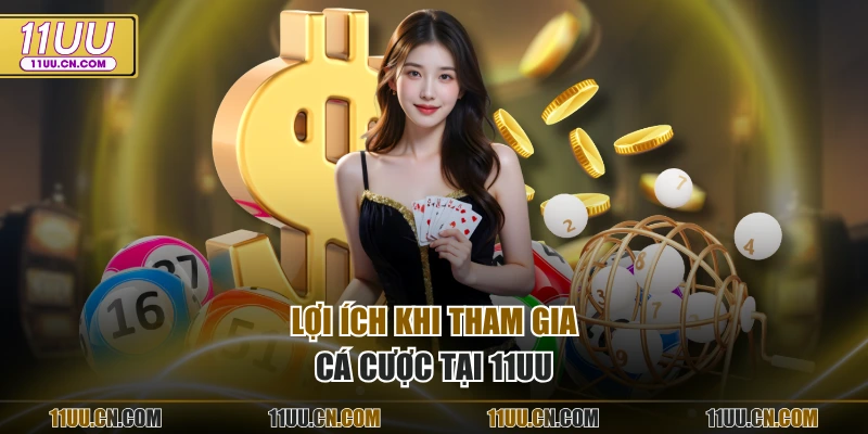 Lợi ích khi tham gia cá cược tại 11UU