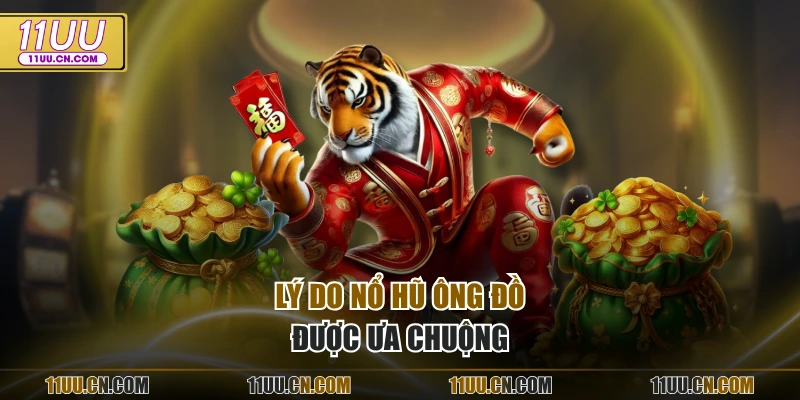 Lý do nổ hũ ông đồ được ưa chuộng