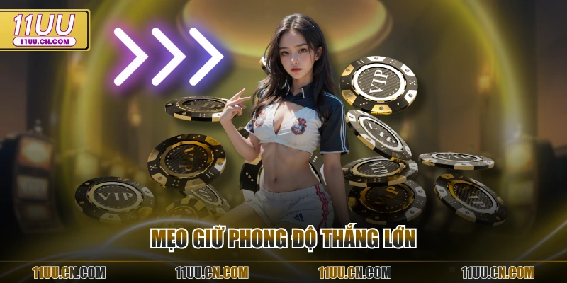 Mẹo giữ phong độ thắng lớn