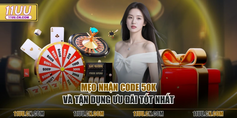 Mẹo nhận code 50k và tận dụng ưu đãi tốt nhất