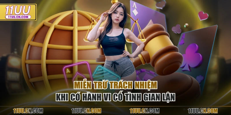 Miễn trừ trách nhiệm khi có hành vi cố tình gian lận