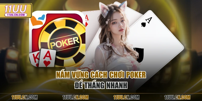Nắm vững cách chơi Poker để thắng nhanh