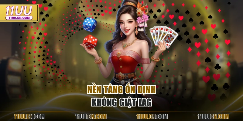 Nền tảng ổn định không giật lag