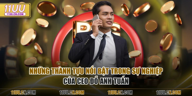 Những thành tựu nổi bật trong sự nghiệp của CEO Đỗ Anh Tuấn