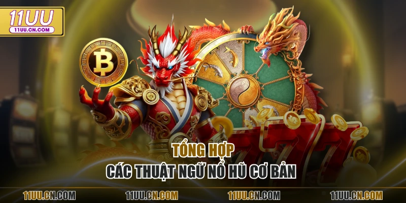 Tổng hợp các thuật ngữ nổ hũ cơ bản