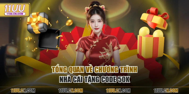 Tổng quan về chương trình nhà cái tặng code 50k