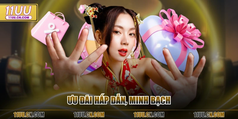 Ưu đãi hấp dẫn, minh bạch