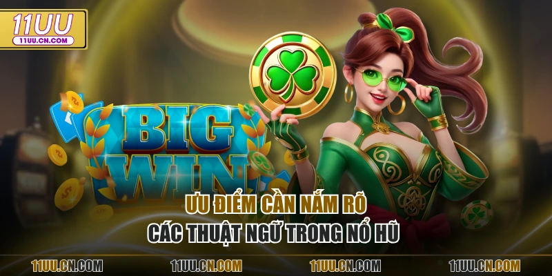 Ưu điểm cần nắm rõ các thuật ngữ trong nổ hũ