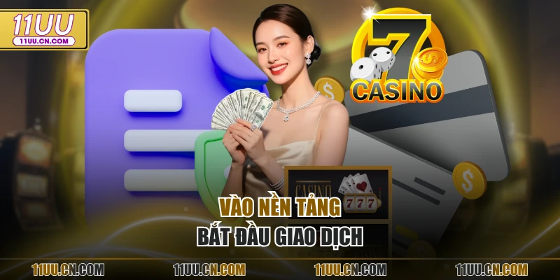 Vào nền tảng, bắt đầu giao dịch