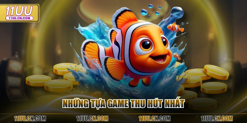 Những tựa game thu hút nhất